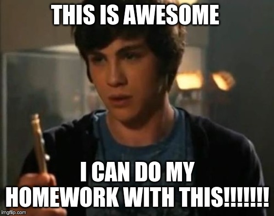 Percy Jackson Riptide | THIS IS AWESOME; I CAN DO MY HOMEWORK WITH THIS!!!!!!! | image tagged in percy jackson riptide | made w/ Imgflip meme maker