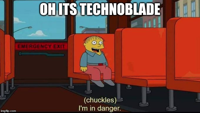 im in danger | OH ITS TECHNOBLADE | image tagged in im in danger | made w/ Imgflip meme maker