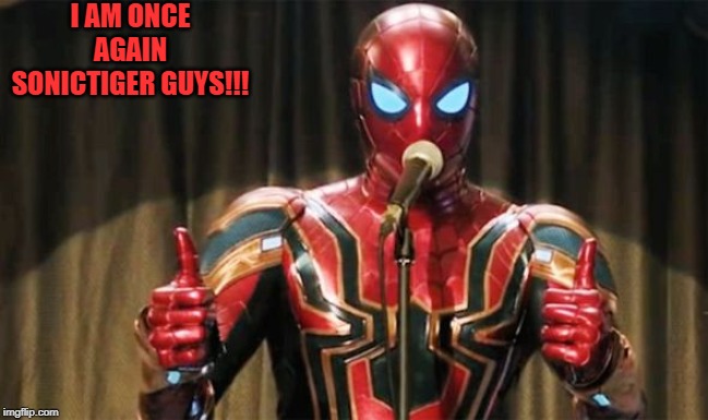 back to basics | I AM ONCE AGAIN SONICTIGER GUYS!!! | image tagged in spider-man thumbs up | made w/ Imgflip meme maker