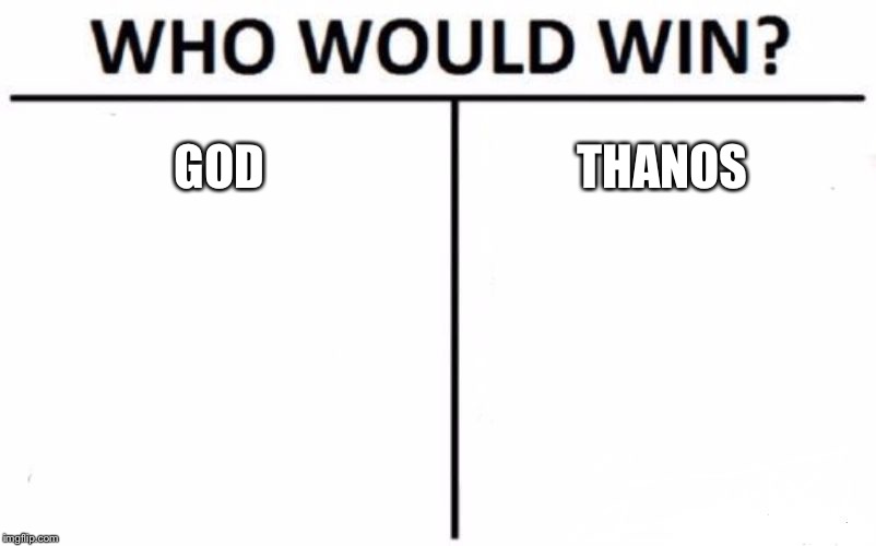 Who Would Win? | GOD; THANOS | image tagged in memes,who would win | made w/ Imgflip meme maker