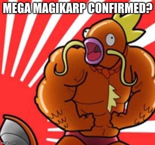 Muscle magikarp | MEGA MAGIKARP CONFIRMED? | image tagged in muscle magikarp | made w/ Imgflip meme maker
