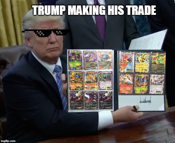 Trump Bill Signing | TRUMP MAKING HIS TRADE | image tagged in memes,trump bill signing | made w/ Imgflip meme maker