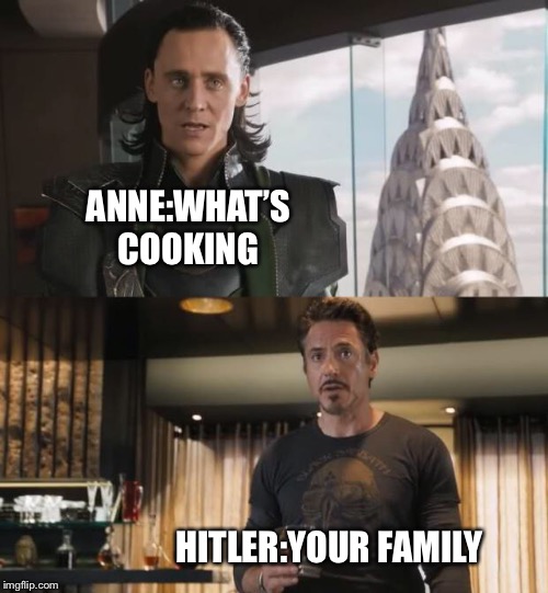 Sharkeisha Avengers | ANNE:WHAT’S COOKING; HITLER:YOUR FAMILY | image tagged in sharkeisha avengers | made w/ Imgflip meme maker