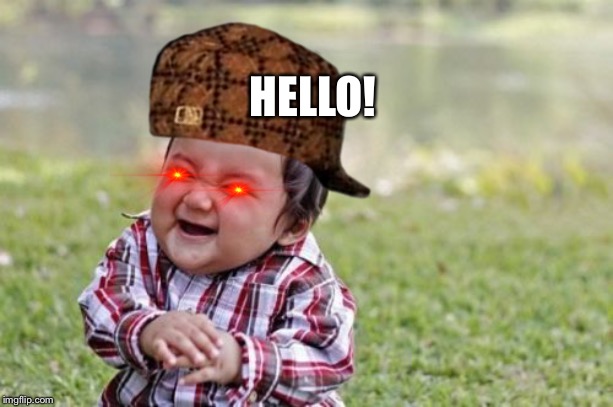 Evil Toddler | HELLO! | image tagged in memes,evil toddler,funny | made w/ Imgflip meme maker