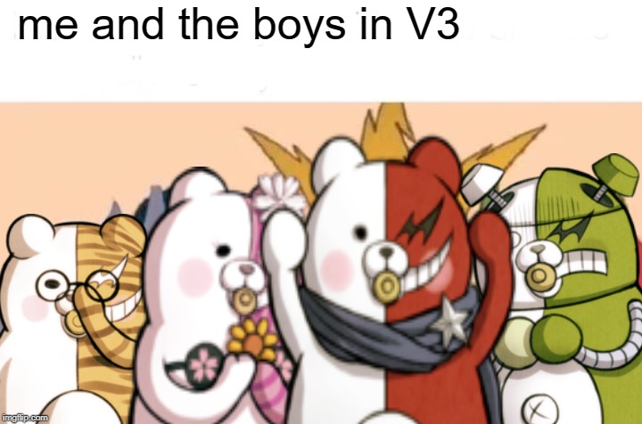 Me And The Boys Meme | me and the boys in V3 | image tagged in memes,me and the boys | made w/ Imgflip meme maker