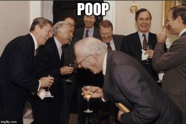 Laughing Men In Suits | POOP | image tagged in memes,laughing men in suits | made w/ Imgflip meme maker
