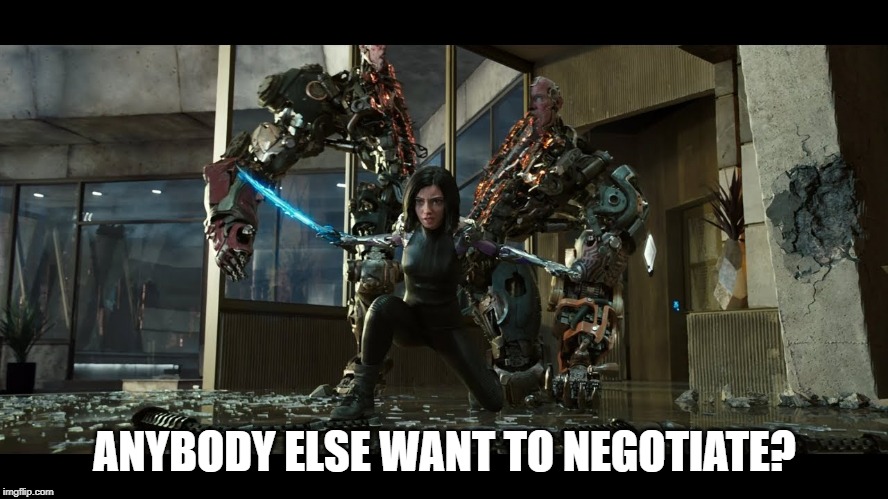 Anybody else want to negotiate? | ANYBODY ELSE WANT TO NEGOTIATE? | image tagged in alita battle angel,the fifth element | made w/ Imgflip meme maker