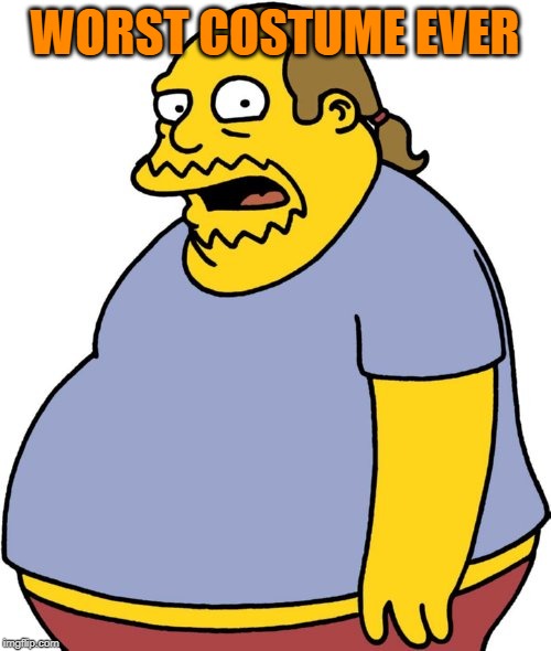 Comic Book Guy Meme | WORST COSTUME EVER | image tagged in memes,comic book guy | made w/ Imgflip meme maker