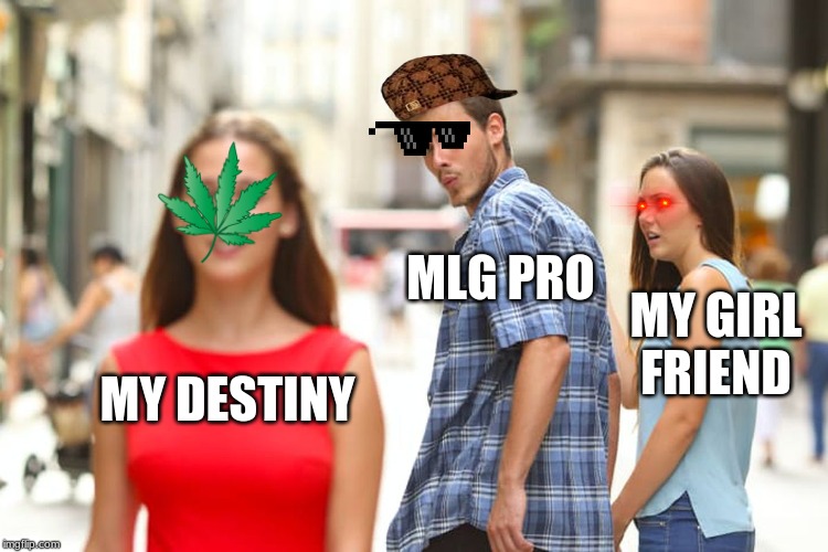 Distracted Boyfriend Meme | MLG PRO; MY GIRL FRIEND; MY DESTINY | image tagged in memes,distracted boyfriend | made w/ Imgflip meme maker