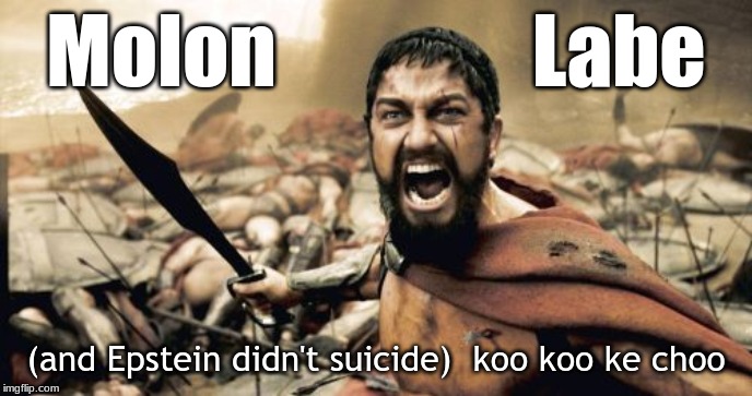 Sparta Leonidas | Molon                Labe; (and Epstein didn't suicide)  koo koo ke choo | image tagged in memes,sparta leonidas,molon labe,jeffrey epstein | made w/ Imgflip meme maker