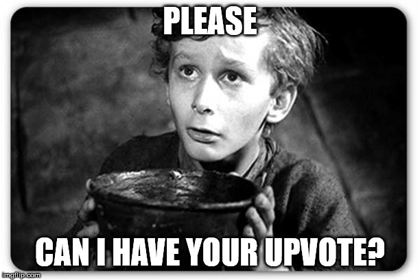 Beggar | PLEASE; CAN I HAVE YOUR UPVOTE? | image tagged in beggar | made w/ Imgflip meme maker