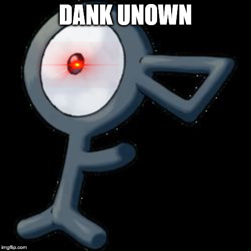 Pokemon Unown | DANK UNOWN | image tagged in pokemon unown | made w/ Imgflip meme maker