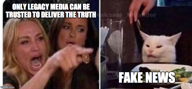 Cat at table | ONLY LEGACY MEDIA CAN BE TRUSTED TO DELIVER THE TRUTH; FAKE NEWS | image tagged in cat at table | made w/ Imgflip meme maker