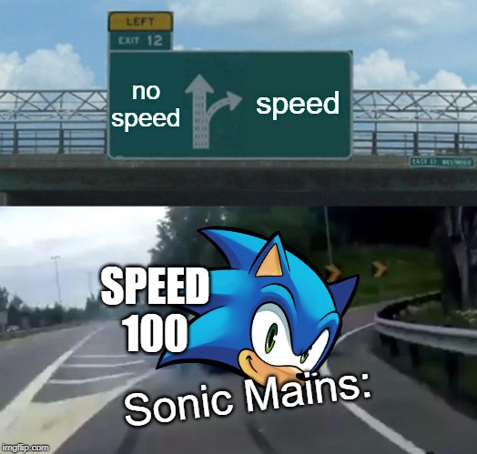 Left Exit 12 Off Ramp Meme | no speed speed Sonic Mains: SPEED 100 | image tagged in memes,left exit 12 off ramp | made w/ Imgflip meme maker