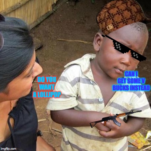 Third World Skeptical Kid | CAN I GET SOME V BUCKS INSTEAD; DO YOU WANT A LOLLIPOP | image tagged in memes,third world skeptical kid | made w/ Imgflip meme maker