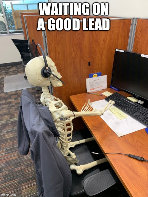 Good lead | WAITING ON A GOOD LEAD | image tagged in good lead | made w/ Imgflip meme maker