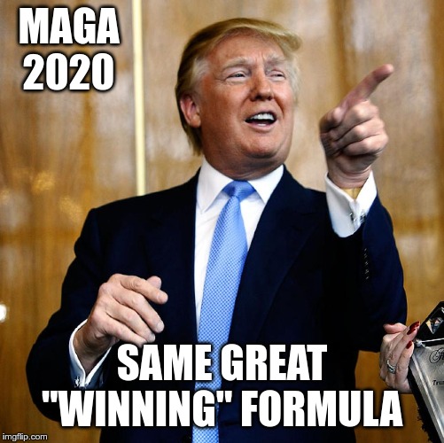 Donal Trump Birthday | MAGA 2020 SAME GREAT "WINNING" FORMULA | image tagged in donal trump birthday | made w/ Imgflip meme maker