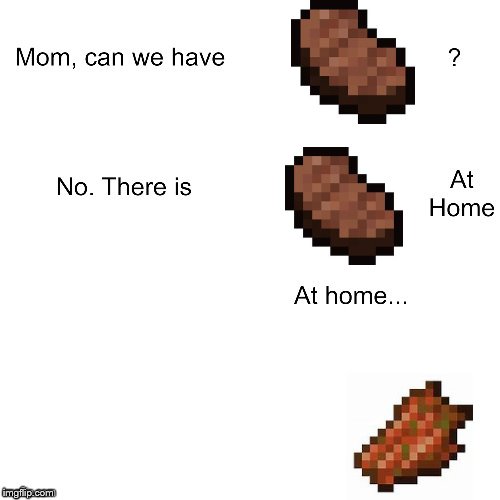 Mom can we have | image tagged in mom can we have,minecraft | made w/ Imgflip meme maker
