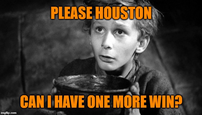 Houston Astros fans be like... |  PLEASE HOUSTON; CAN I HAVE ONE MORE WIN? | image tagged in please may i have some more,memes,mlb baseball,world series,houston astros,one more time | made w/ Imgflip meme maker