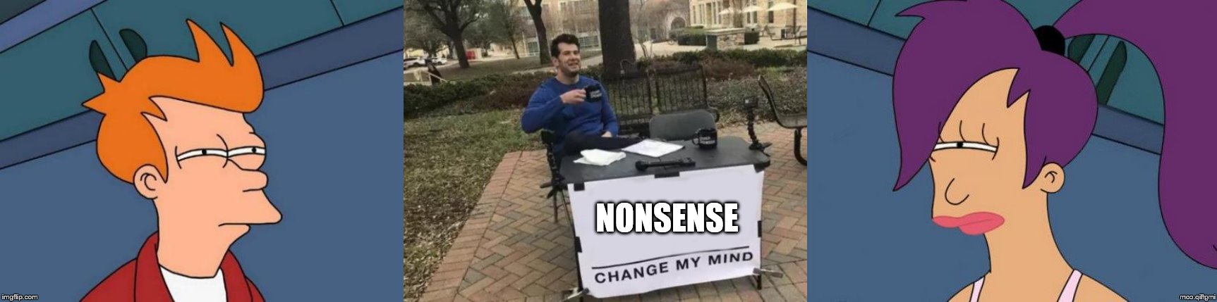 NONSENSE | image tagged in memes,futurama fry,change my mind | made w/ Imgflip meme maker