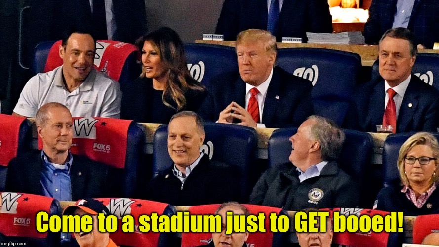 Come to a stadium just to GET booed! | made w/ Imgflip meme maker