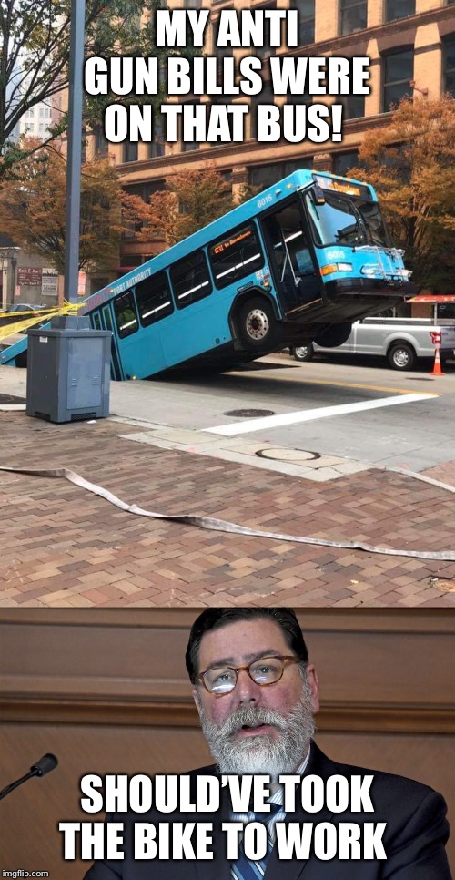 MY ANTI GUN BILLS WERE ON THAT BUS! SHOULD’VE TOOK THE BIKE TO WORK | image tagged in pittsburgh bus in pothole | made w/ Imgflip meme maker