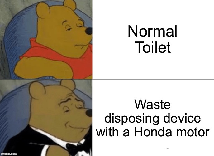 Tuxedo Winnie The Pooh Meme | Normal Toilet Waste disposing device with a Honda motor | image tagged in memes,tuxedo winnie the pooh | made w/ Imgflip meme maker