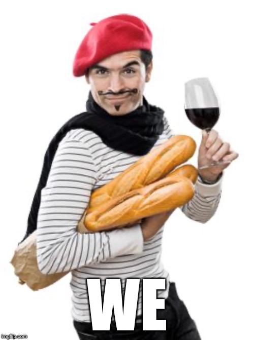scumbag french | WE | image tagged in scumbag french | made w/ Imgflip meme maker