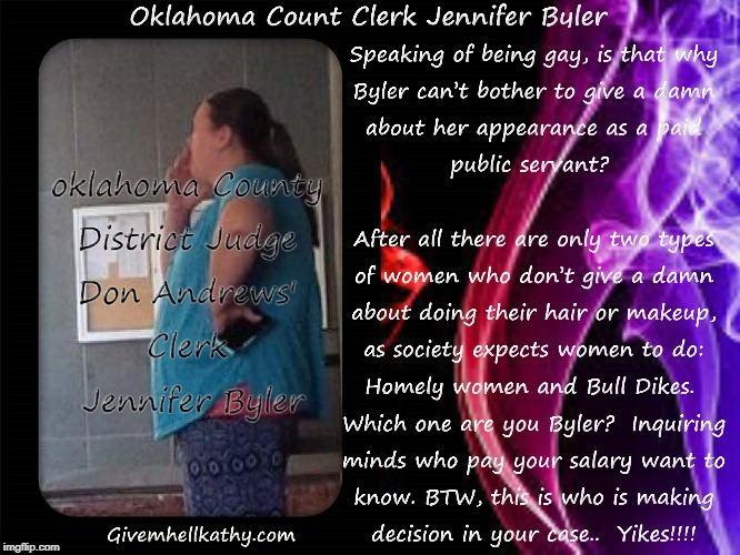 Oklahoma County District Judge Don Andrews clerk Jennifer Byler; homely or Bull Dike?
She's making decisions in your case; Yikes | image tagged in oklahoma,court,supreme court,corruption,tyranny,judge | made w/ Imgflip meme maker