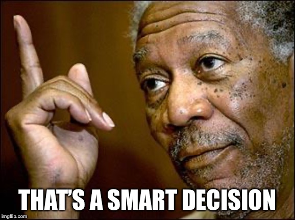 This Morgan Freeman | THAT’S A SMART DECISION | image tagged in this morgan freeman | made w/ Imgflip meme maker