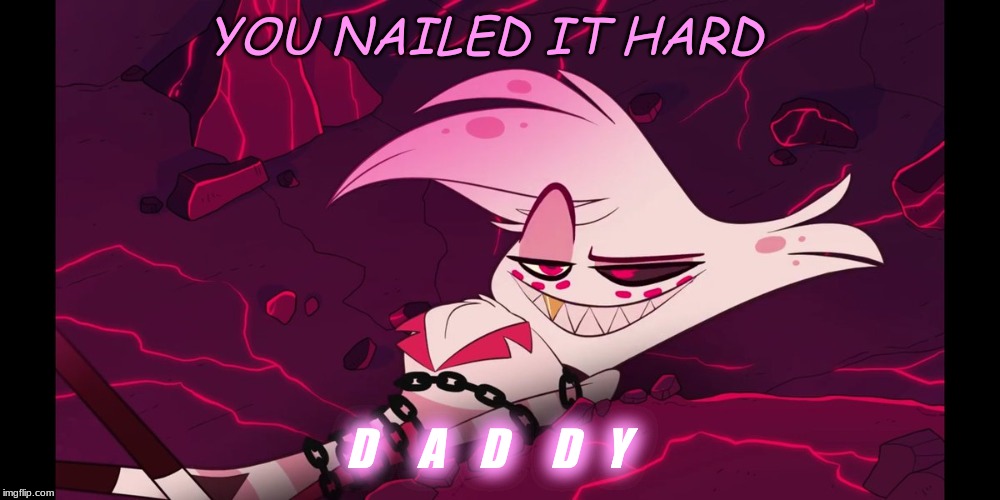 YOU NAILED IT HARD; D     A    D     D   Y | made w/ Imgflip meme maker