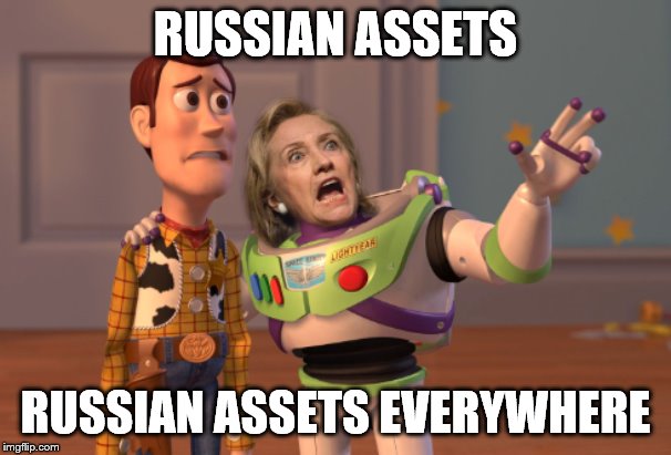 X, X Everywhere Crazy Hillary | RUSSIAN ASSETS; RUSSIAN ASSETS EVERYWHERE | image tagged in x x everywhere crazy hillary | made w/ Imgflip meme maker