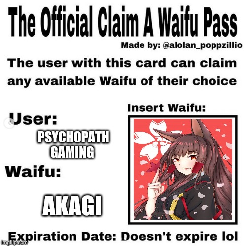 Official claim a waifu pass | PSYCHOPATH GAMING; AKAGI | image tagged in official claim a waifu pass | made w/ Imgflip meme maker