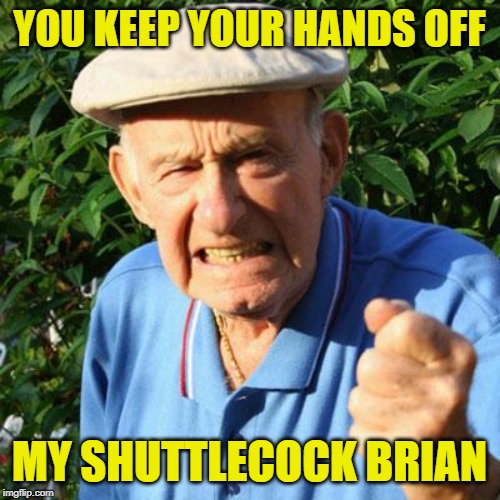 YOU KEEP YOUR HANDS OFF MY SHUTTLECOCK BRIAN | made w/ Imgflip meme maker
