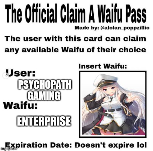 Official claim a waifu pass | PSYCHOPATH GAMING; ENTERPRISE | image tagged in official claim a waifu pass | made w/ Imgflip meme maker