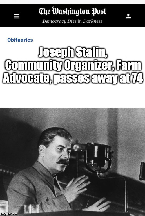 Joseph Stalin, Community Organizer, Farm Advocate, passes away at 74 | image tagged in washington post | made w/ Imgflip meme maker