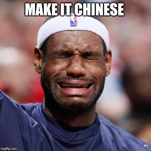 LEBRON JAMES | MAKE IT CHINESE | image tagged in lebron james | made w/ Imgflip meme maker