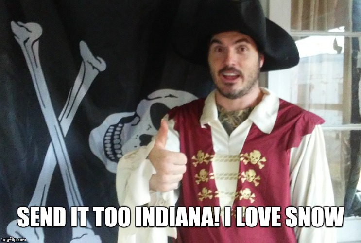 PIRATE THUMBS UP | SEND IT TOO INDIANA! I LOVE SNOW | image tagged in pirate thumbs up | made w/ Imgflip meme maker
