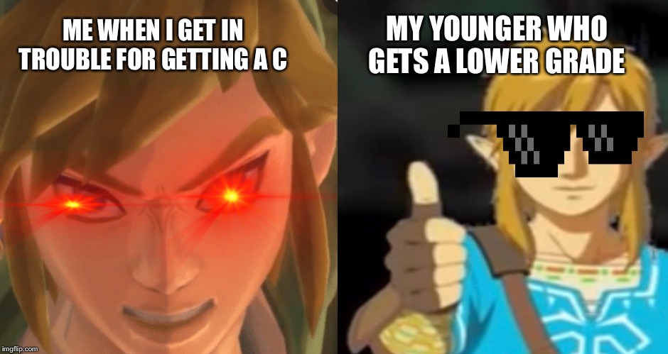 #ZeldaBreathOfTheMemes | ME WHEN I GET IN TROUBLE FOR GETTING A C; MY YOUNGER WHO GETS A LOWER GRADE | image tagged in zelda | made w/ Imgflip meme maker