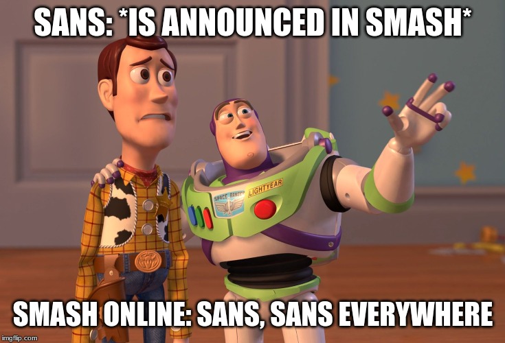 X, X Everywhere | SANS: *IS ANNOUNCED IN SMASH*; SMASH ONLINE: SANS, SANS EVERYWHERE | image tagged in memes,x x everywhere | made w/ Imgflip meme maker