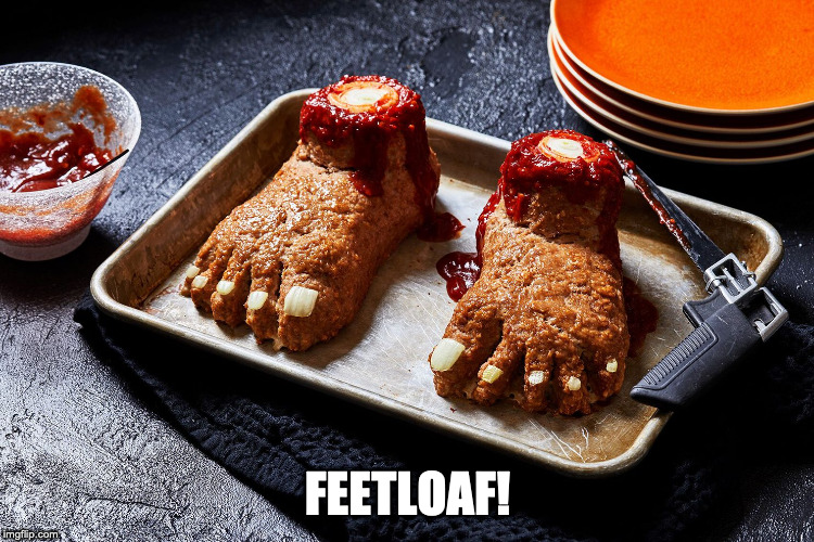 When you forget to buy candy... | FEETLOAF! | image tagged in funny food,halloween,meatloaf | made w/ Imgflip meme maker