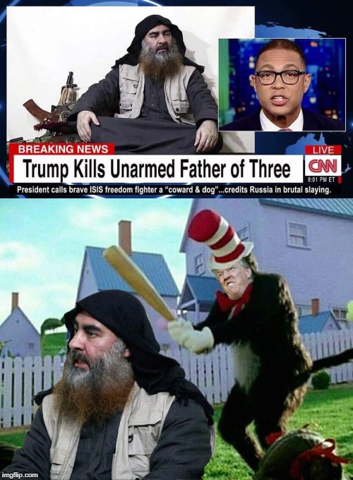 CNN Reporting on the "Assassination" of Al Baghdadi. | image tagged in trump,isis,al baghdadi,terrorism,donald trump | made w/ Imgflip meme maker