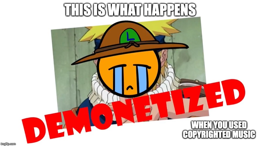 Getting Demonetized | THIS IS WHAT HAPPENS; WHEN YOU USED COPYRIGHTED MUSIC | image tagged in youtube,limfamy,memes | made w/ Imgflip meme maker