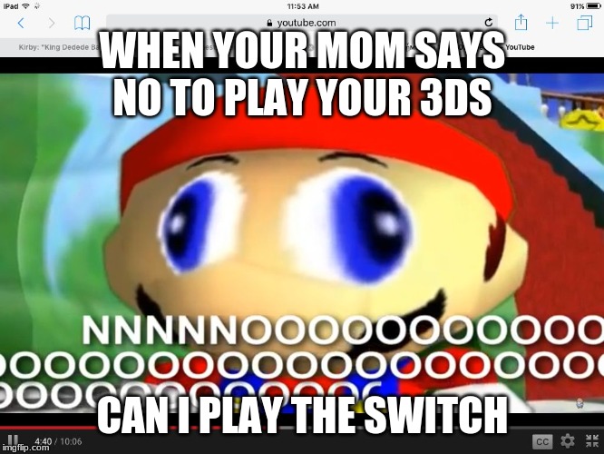 Smg4 | WHEN YOUR MOM SAYS NO TO PLAY YOUR 3DS; CAN I PLAY THE SWITCH | image tagged in smg4 | made w/ Imgflip meme maker