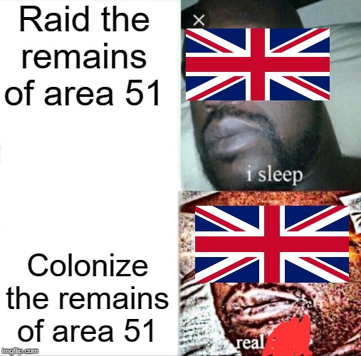 Sleeping Shaq Meme | Raid the remains of area 51; Colonize the remains of area 51 | image tagged in memes,sleeping shaq | made w/ Imgflip meme maker