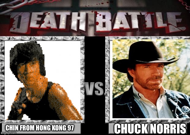 death battle |  CHUCK NORRIS; CHIN FROM HONG KONG 97 | image tagged in death battle,chuck norris,video game,chin | made w/ Imgflip meme maker