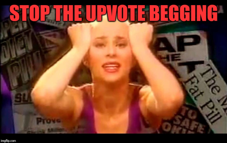 This is one reason why I'm not on as much lately. Enough with it | STOP THE UPVOTE BEGGING | image tagged in susan powder,stop the insanity,upvote begging,enough is enough,getting really old,filling thr front page | made w/ Imgflip meme maker