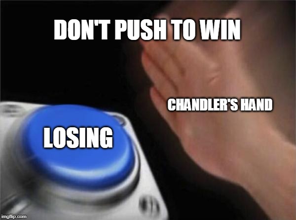 Blank Nut Button | DON'T PUSH TO WIN; CHANDLER'S HAND; LOSING | image tagged in memes,blank nut button | made w/ Imgflip meme maker