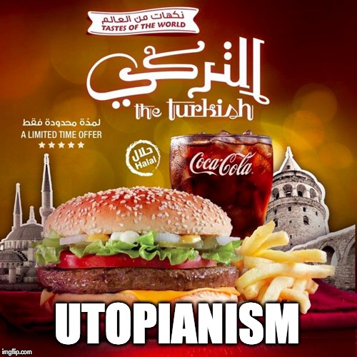 utopianism | UTOPIANISM | image tagged in satire,politics,utopia,political meme,consumerism | made w/ Imgflip meme maker