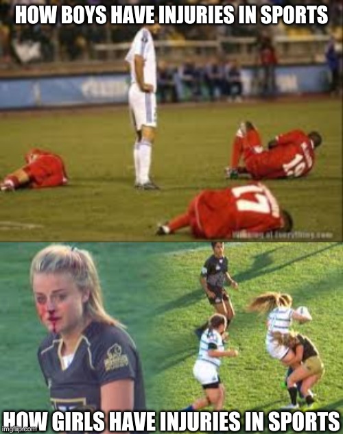 Boys can be weak :P | HOW BOYS HAVE INJURIES IN SPORTS; HOW GIRLS HAVE INJURIES IN SPORTS | image tagged in wow,sports,real life | made w/ Imgflip meme maker